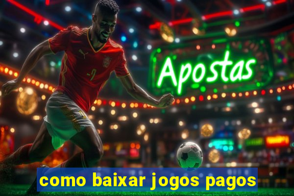 como baixar jogos pagos